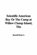 Cover: The Scientific American Boy or the Camp at Willow Clump Island - IndyPublish.com