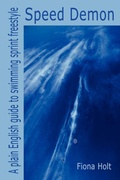Cover: Speed Demon - A Plain English Guide to Swimming Sprint Freestyle - Lulu.com