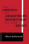 Cover: Origins of Argentina's Revolution of the Right - University of Notre Dame Press