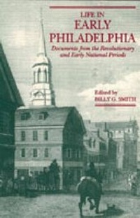 Enlarge image Cover: Life in Early Philadelphia - Pennsylvania State University Press