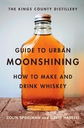 Cover: The Kings County Distillery Guide to Urban Moonshining - Abrams