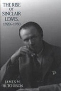 Cover: The Rise of Sinclair Lewis, 1920-1930 - Pennsylvania State University Press