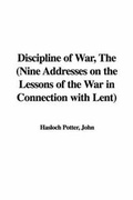 Cover: Discipline of War, the (Nine Addresses on the Lessons of the War in Connection with Lent) - IndyPublish.com
