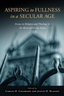 Cover: Aspiring to Fullness in a Secular Age - University of Notre Dame Press