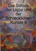 Cover: Die Schule Der Liebe Und Der Schrecklichen Kunste II - Lulu.com