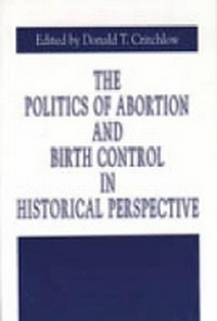 Enlarge image Cover: The Politics of Abortion and Birth Control in Historical Perspective - Pennsylvania State University Press