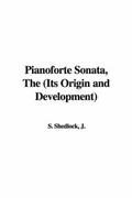 Cover: Pianoforte Sonata, the (Its Origin and Development) - IndyPublish.com