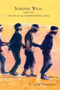 Enlarge image Cover: Simone Weil and the Specter of Self-Perpetuating Force - University of Notre Dame Press