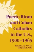 Cover: Puerto Rican and Cuban Catholics in the U.S., 1900-1965 - University of Notre Dame Press