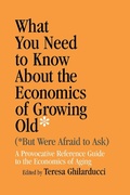 Cover: What You Need to Know About the Economics of Growing Old (but Were Afraid to Ask) - University of Notre Dame Press