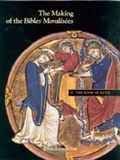 Cover: The Making of the Bibles Moralisees - Pennsylvania State University Press