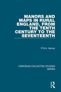 Enlarge image Cover: Manors and Maps in Rural England, from the Tenth Century to the Seventeenth - Routledge