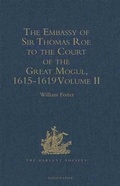 Cover: The Embassy of Sir Thomas Roe to the Court of the Great Mogul, 1615-1619: Volume II - The Hakluyt Society
