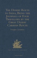 Cover: The Desert Route to India, Being the Journals of Four Travellers by the Great Desert Caravan Route between Aleppo and Basra, 1745-1751 - The Hakluyt Society