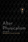 Cover: After Physicalism - University of Notre Dame Press