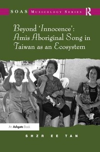 Enlarge image Cover: Beyond 'Innocence': Amis Aboriginal Song in Taiwan as an Ecosystem - Routledge