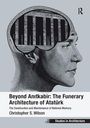 Cover: Beyond Anitkabir: The Funerary Architecture of Atatuerk - Routledge