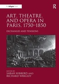 Cover: Art, Theatre, and Opera in Paris, 1750-1850 - Routledge
