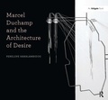 Cover: Marcel Duchamp and the Architecture of Desire - Routledge