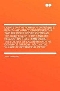 Enlarge image Cover: Debate on the Points of Difference in Faith and Practice Between the Two Religious Bodies Known as the Disciples of Christ and the Regular Baptists - HardPress Publishing
