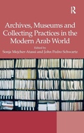 Cover: Archives, Museums and Collecting Practices in the Modern Arab World - Routledge