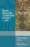 Cover: The Cross and Creation in Christian Liturgy and Art - SPCK Publishing