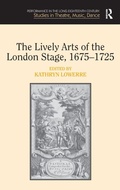 Cover: The Lively Arts of the London Stage, 1675-1725 - Routledge