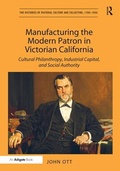 Cover: Manufacturing the Modern Patron in Victorian California - Routledge