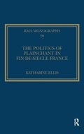 Cover: The Politics of Plainchant in fin-de-siecle France - Routledge
