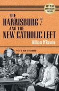 Cover: The Harrisburg 7 and the New Catholic Left - University of Notre Dame Press
