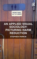 Cover: An Applied Visual Sociology: Picturing Harm Reduction - Routledge