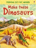 Cover: Make These Dinosaurs - Usborne Publishing Ltd