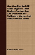 Cover: Gas, Gasoline and Oil Vapor Engines: Their Design, Construction, and Operation for Stationary, Marine, and Vehicle Motive Power - Husain Press