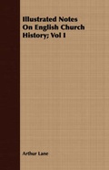 Cover: Illustrated Notes on English Church History; Vol I - Read Books