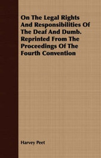 Abbildung von: On The Legal Rights And Responsibilities Of The Deaf And Dumb. Reprinted From The Proceedings Of The Fourth Convention - Read Books