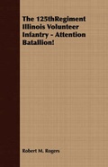 Cover: The 125thRegiment Illinois Volunteer Infantry - Attention Batallion! - Read Books