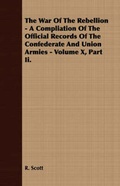 Cover: The War Of The Rebellion - A Compliation Of The Official Records Of The Confederate And Union Armies - Volume X, Part Ii. - Read Books