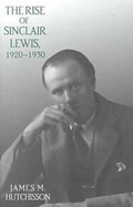 Cover: The Rise of Sinclair Lewis, 1920-1930 - Pennsylvania State University Press