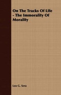 Cover: On The Tracks Of Life - The Immorality Of Morality - Read Books
