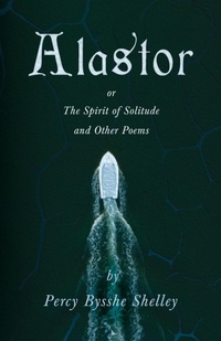 Abbildung von: Alastor; Or, The Spirit of Solitude and Other Poems - Read Books