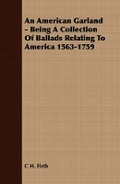Cover: An American Garland - Being a Collection of Ballads Relating to America 1563-1759 - Read Books