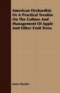 Abbildung von: American Orchardist; Or A Practical Treatise On The Culture And Management Of Apple And Other Fruit Trees - Read Books
