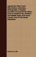 Cover: Among The Water Fowl - Observation, Adventure, Photography. A Popular Narrative Account Of The Water-Fowl As Found In The Northers And Middle States And Lower Canada, East Of The Rocky Mountains - Read Books