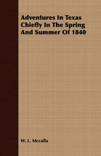 Enlarge image Cover: Adventures In Texas Chiefly In The Spring And Summer Of 1840 - Read Books