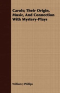 Cover: Carols; Their Origin, Music, And Connection With Mystery-Plays - Read Books