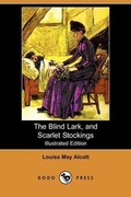 Cover: The Blind Lark, and Scarlet Stockings (Illustrated Edition) (Dodo Press) - Dodo Press