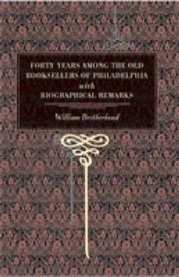 Abbildung von: Forty Years Among the Old Booksellers of Philadelphia - Pennsylvania State University Press