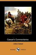Cover: Caesar's Commentaries - The War in Gaul and the Civil War (Dodo Press) - Dodo Press
