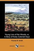 Cover: Young Lion of the Woods; Or, a Story of Early Colonial Days (Dodo Press) - Dodo Press