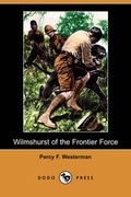 Cover: Wilmshurst of the Frontier Force (Dodo Press) - Dodo Press